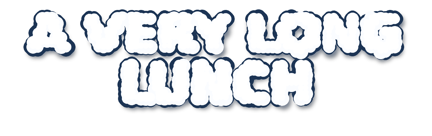 A Very Long Lunch